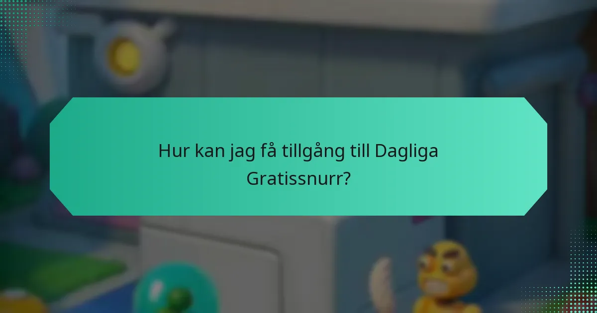 Hur kan jag få tillgång till Dagliga Gratissnurr?