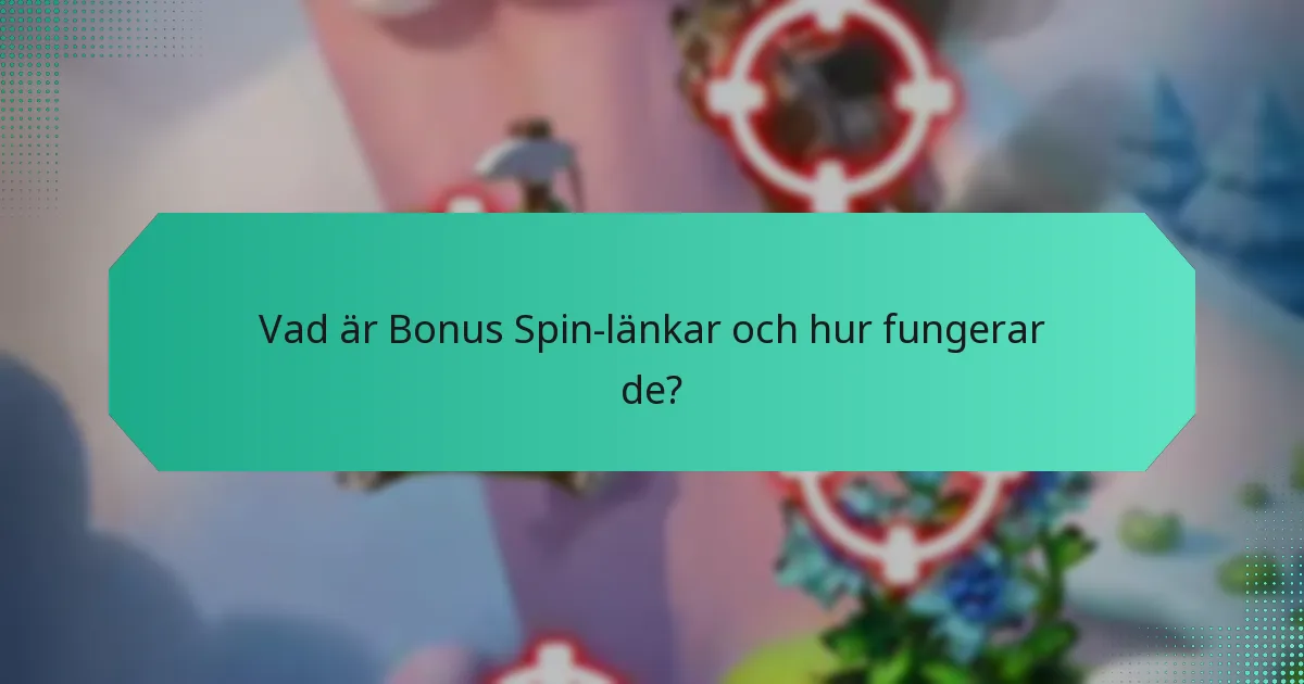 Vilka är begränsningarna för Bonus Spin-länkar?