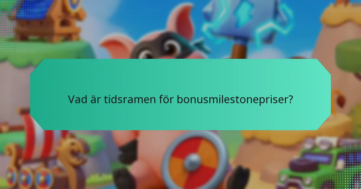 Vad är tidsramen för bonusmilestonepriser?