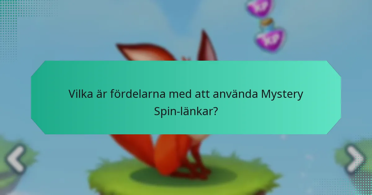 Vilka är fördelarna med att använda Mystery Spin-länkar?
