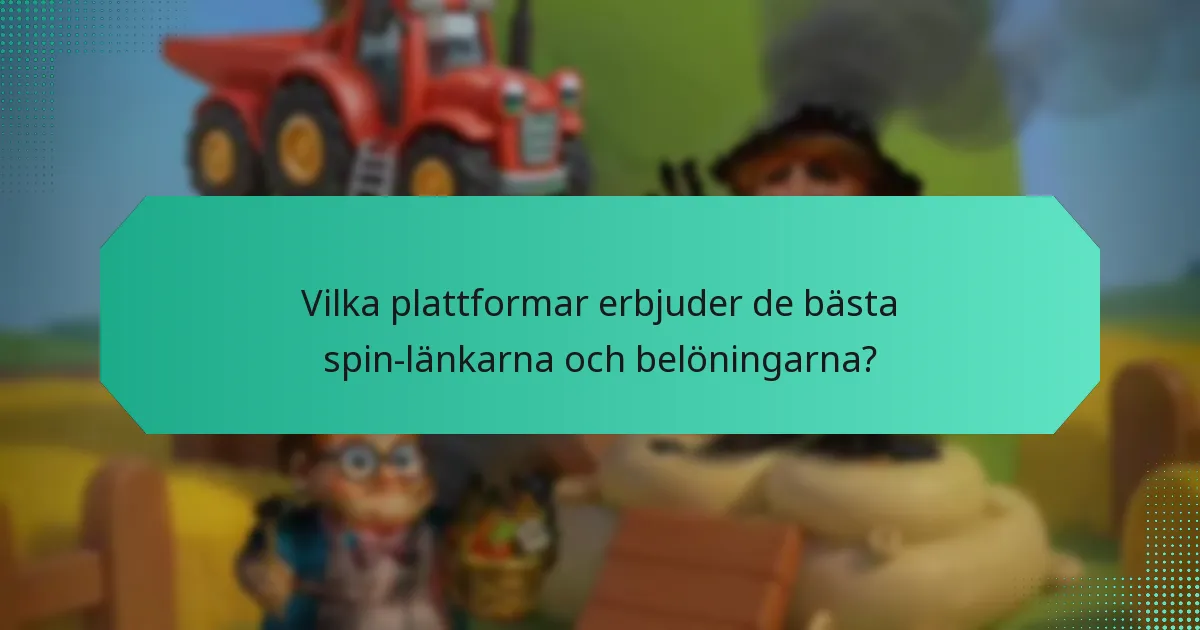 Vilka plattformar erbjuder de bästa spin-länkarna och belöningarna?